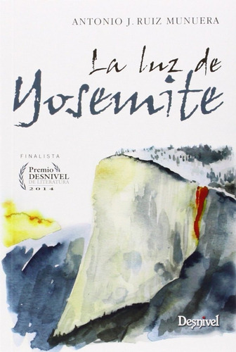 La Luz De Yosemite, De Ruiz Munuera, Antonio J.. Editorial Ediciones Desnivel, S. L, Tapa Blanda En Español