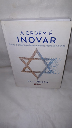 Livro - A Ordem É Inovar : Como A Engenhosidade Israelense Melhora O Mundo ( Avi Jorisch ).