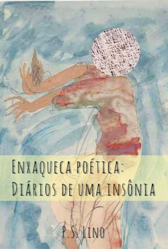 ENXAQUECA POÉTICA: Diários de uma insônia, de PEDRO LINO. Série Não aplicável Editora Clube de Autores, capa mole, edição 1 em português, 2020