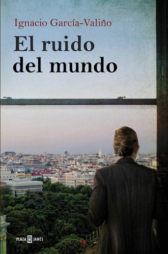 El Ruido Del Mundo, De García-valiño, Ignacio. Editorial Plaza & Janes, Tapa Blanda En Español