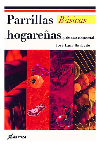 Parrillas Hogareñas Y Su Uso Comercial, de Barbado, Jose Luis. Editorial Albatros en español