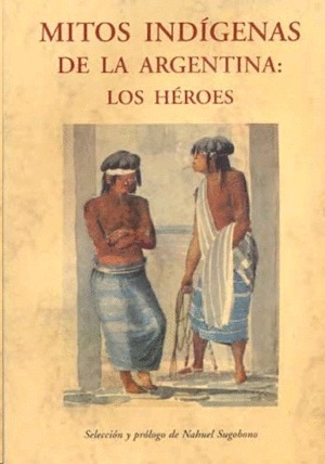 Libro Mitos Indígenas De La Argentina: Los Héroes Nuevo