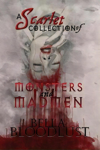 A Scarlet Collection Of Monsters And Madmen, De Bella Bloodlust. Editorial Jessica Thomas, Tapa Blanda En Inglés