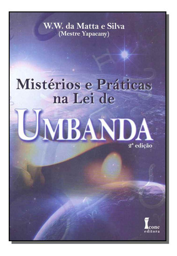 Livro Mistérios E Práticas Na Lei De Umbanda, De Silva, W.w. Da Mata E. Editora Icone, Capa Mole Em Português, 2019