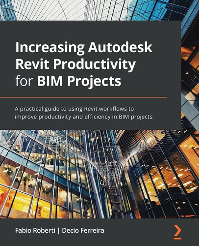 Libro: Increasing Autodesk Revit Productivity For Bim Projec