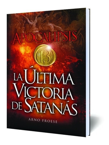 Apocalipsis 13 - La Última Victoria De Satanás - Arno Froese
