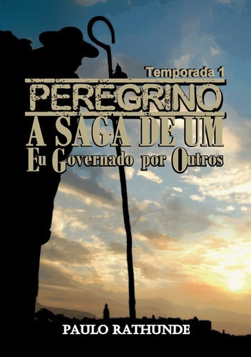 Peregrino: A Saga De Um Eu Governado Por Outros - Temporada 1, De Paulo Rathunde. Série Não Aplicável, Vol. 1. Editora Clube De Autores, Capa Mole, Edição 1 Em Português, 2017