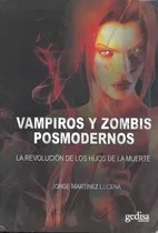 Comprar Vampiros y zombis posmodernos: La revolución de los hijos de la muerte, de Martínez, Jorge. Serie Cine &... Literatura Editorial Gedisa en español, 2011