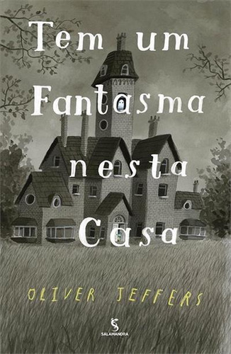 Tem Um Fantasma Nesta Casa - 1ªed.(2022), De Oliver Jeffers. Editora Salamandra, Capa Dura, Edição 1 Em Português, 2022