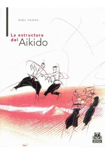La Estructura Del Aikido, De Homma, Gaku., Vol. 1. Editorial Paidotribo, Tapa Blanda, Edición 1 En Español, 2007