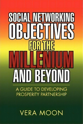 Social Networking Objectives For The Millenium And Beyond, De Vera Moon. Editorial Xlibris Corporation, Tapa Blanda En Inglés