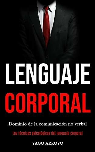 Lenguaje Corporal : Dominio De La Comunicacion No Verbal (la