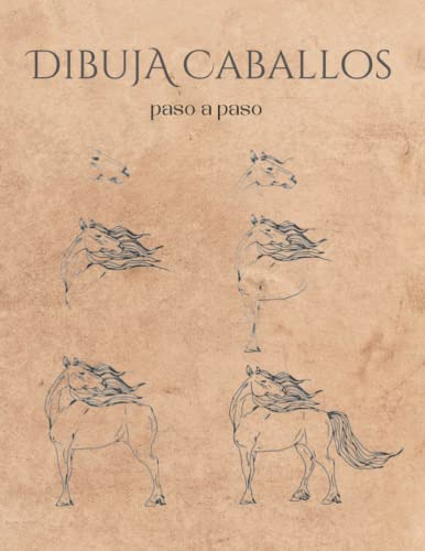 Dibuja Caballos Paso A Paso: Cuaderno De Dibujo Para Adultos