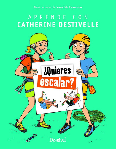 Ãâ¿quieres Escalar?, De Destivelle, Catherine. Editorial Ediciones Desnivel, S. L, Tapa Blanda En Español