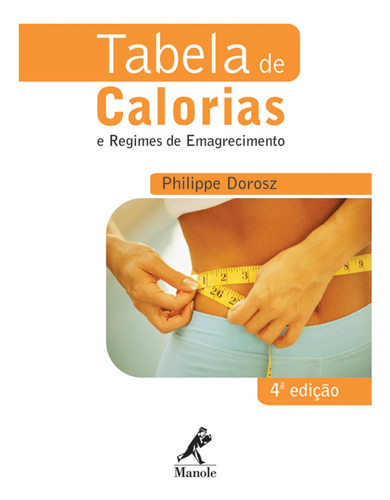 Tabela de calorias e regimes de emagrecimento, de Dorosz, Philippe. Editora Manole LTDA, capa mole em português, 2006