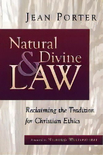 Natural And Divine Law : Reclaiming The Tradition For Christian Ethics, De Jean Porter. Editorial William B Eerdmans Publishing Co, Tapa Blanda En Inglés
