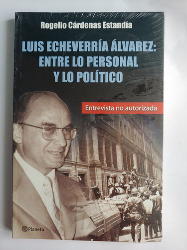 Luis Echeverría Álvarez. Entre Lo Personal Y Lo Político. 