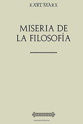 Coleccion Marx. Miseria De La Filosofia  - Karl M..., De Karl Marx, Friedrich Engels. Editorial Createspace Independent Publishing Platform En Español