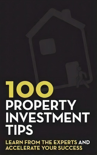 100 Property Investment Tips : Learn From The Experts And Accelerate Your Success, De Rob Bence. Editorial Createspace Independent Publishing Platform, Tapa Blanda En Inglés