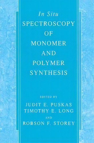 In Situ Spectroscopy Of Monomer And Polymer Synthesis, De Judit E. Puskas. Editorial Springer Science+business Media, Tapa Dura En Inglés, 2003