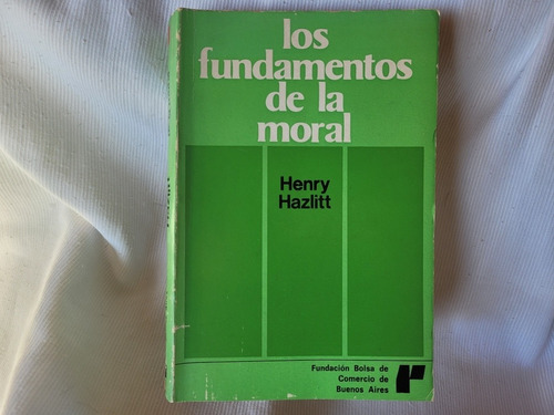 Los Fundamentos De La Moral Henry Hazlitt Bolsa Comercio B A