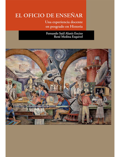 El oficio de enseñar, de Medina Esquivel , René.Alanís Enciso, Fernando Saúl.. Editorial Colegio de San Luis en español