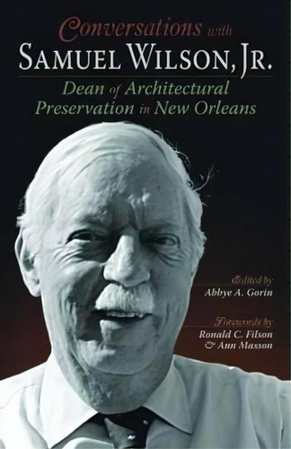 Conversations With Samuel Wilson, Jr. : Dean Of Architectural Preservation In New Orleans, De Ronald Filson. Editorial Pelican Publishing Co, Tapa Blanda En Inglés