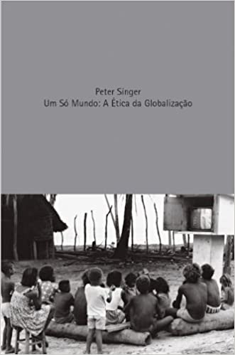 Livro Um Só Mundo: A Ética Da Globalização - Peter Singer [2004]