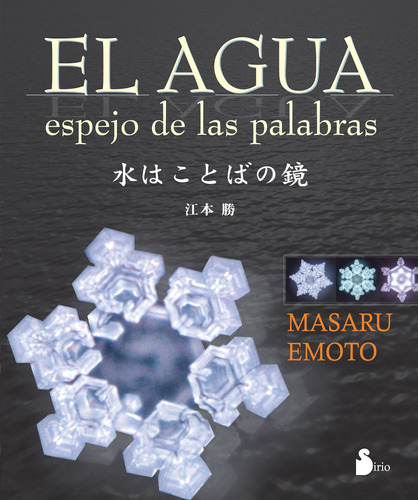El agua, espejo de las palabras, de Emoto, Masaru. Editorial Sirio, tapa dura en español, 2010