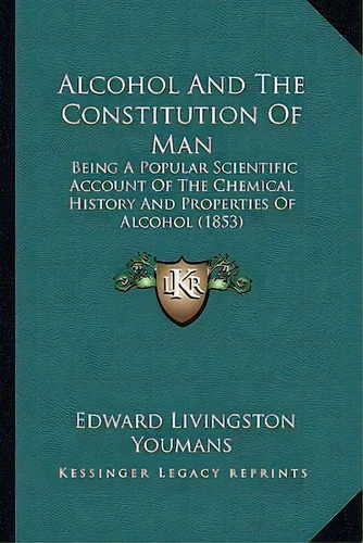 Alcohol And The Constitution Of Man, De Edward Livingston Youmans. Editorial Kessinger Publishing, Tapa Blanda En Inglés