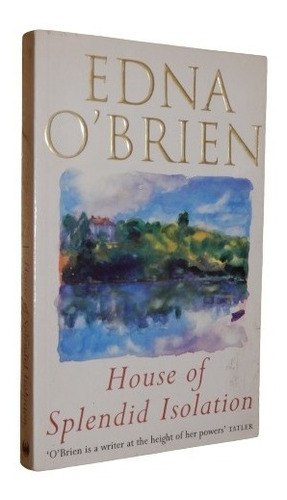 Edna O´brien. House Of Splendid Isolation.