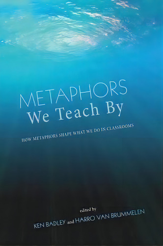 Metaphors We Teach By, De Ken Badley. Editorial Wipf Stock Publishers, Tapa Blanda En Inglés
