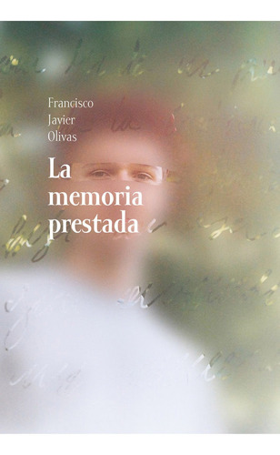 Memoria Prestada,la - Olivas, Francisco Javier