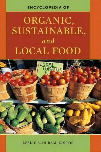 Encyclopedia Of Organic, Sustainable, And Local Food, De Leslie A. Duram. Editorial Abc Clio, Tapa Dura En Inglés