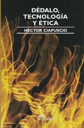 Dédalo, Tecnología Y Ética, De Ciapuscio, Guiomar Elena. Editorial Eudeba, Edición 2010 En Español