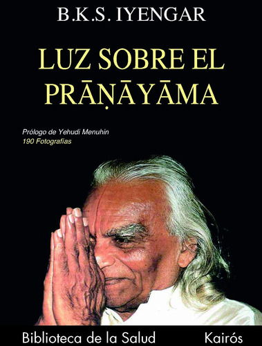 Luz sobre el pranayama: 190 fotografías, de Iyengar, B. K. S.. Editorial Editorial Kairos, tapa blanda en español, 2002