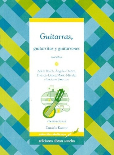 Guitarras, Guitarritas Y Guitarrones - Basch, Durini, De Basch, Durini Y Otros. Editorial Ediciones Abran Cancha En Español