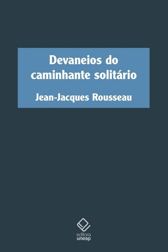 Devaneios Do Caminhante Solitário, De Rousseau, Jean-jacques., Vol. 1. Editorial Unesp, Capa Mole Em Português