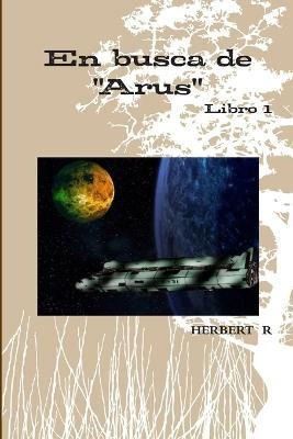 Libro En Busca De  Arus  - Herbert Rodriguez