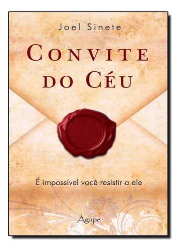 Convite Do Céu: É Impossível Você Resistir A Ele, De Joel  Sinete. Editora Agape - Novo Seculo, Capa Mole Em Português, 2013