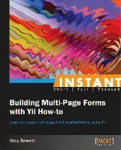 Instant Building Multi-page Forms With Yii How-to, De Uday Sawant. Editorial Packt Publishing Limited, Tapa Blanda En Inglés