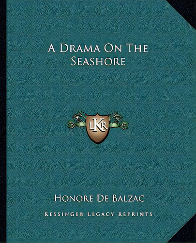 A Drama On The Seashore, De De Balzac, Honoré. Editorial Kessinger Pub Llc, Tapa Blanda En Inglés