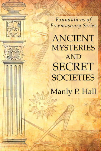 Ancient Mysteries And Secret Societies: Foundations Of Freemasonry Series, De Hall, Manly P.. Editorial Lamp Of Trismegistus, Tapa Blanda En Inglés