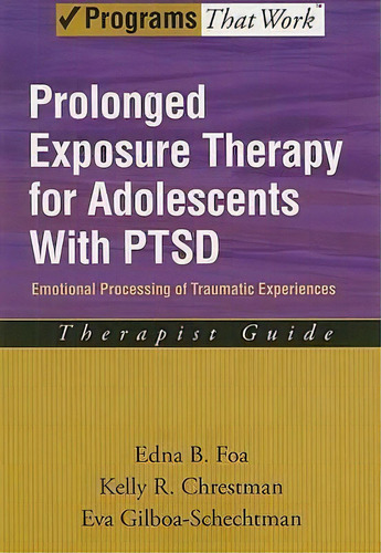 Prolonged Exposure Therapy For Adolescents With Ptsd Therapist Guide : Emotional Processing Of Tr..., De Edna B. Foa. Editorial Oxford University Press Inc, Tapa Blanda En Inglés