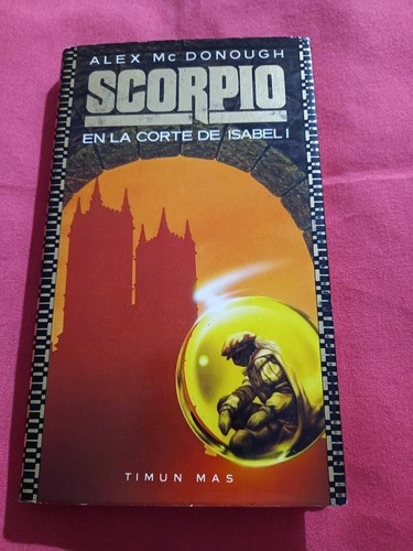 Timun Mas - Scorpio En La Corte De Isabel I - Alex Mc Donoug