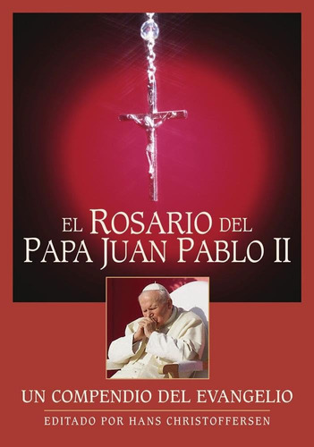 Libro: El Rosario Del Papa Juan Pablo Ii: Un Compendio Del E