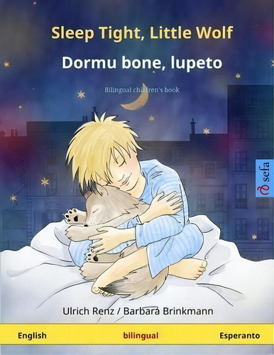 Sleep Tight, Little Wolf - Dormu Bone, Lupeto. Bilingual Children's Book (english - Esperanto), De Pete Savill. Editorial Sefa, Tapa Blanda En Inglés