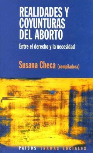 Realidades Y Coyunturas Del Aborto, De Checa, Susana. Editorial Paidós, Tapa Tapa Blanda En Español, 2006