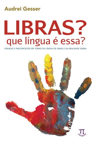 Livro - Libras Que Língua É Essa: Crenças E Preconceitos Em Torno Da Língua De Sinais E Da Realidade Surda, De Audrei Gesser., Vol. 1. Editorial Parabola, Capa Mole, Edição 1 Em Português