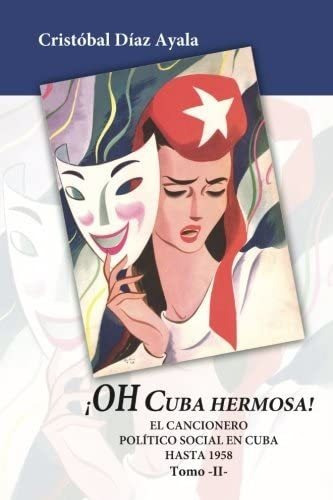 Libro: Oh Cuba Hermosa Vol. 2: El Cancionero Político Social